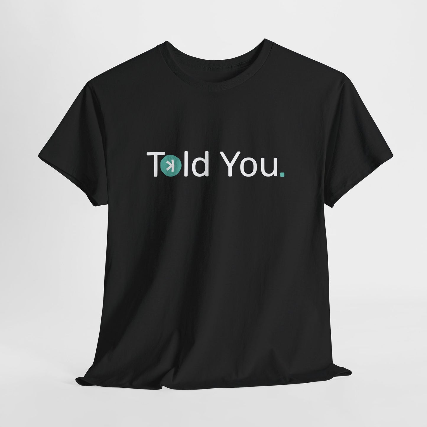 T-shirt - Told you. CA SHIPPING