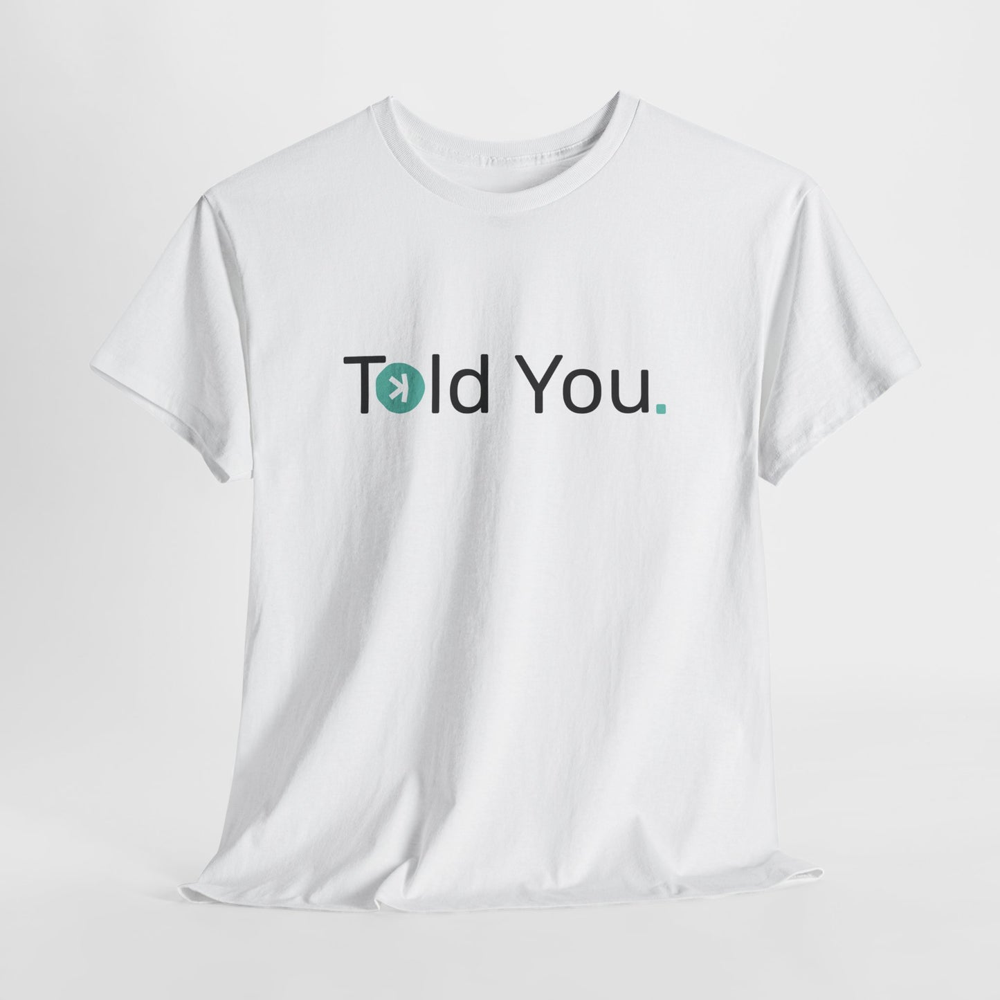 T-shirt - Told you. CA SHIPPING