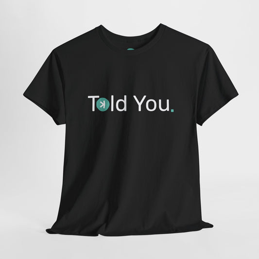 T-shirt - Told you. US SHIPPING