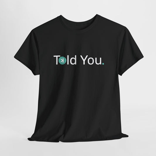 T-shirt - Told you. CA SHIPPING