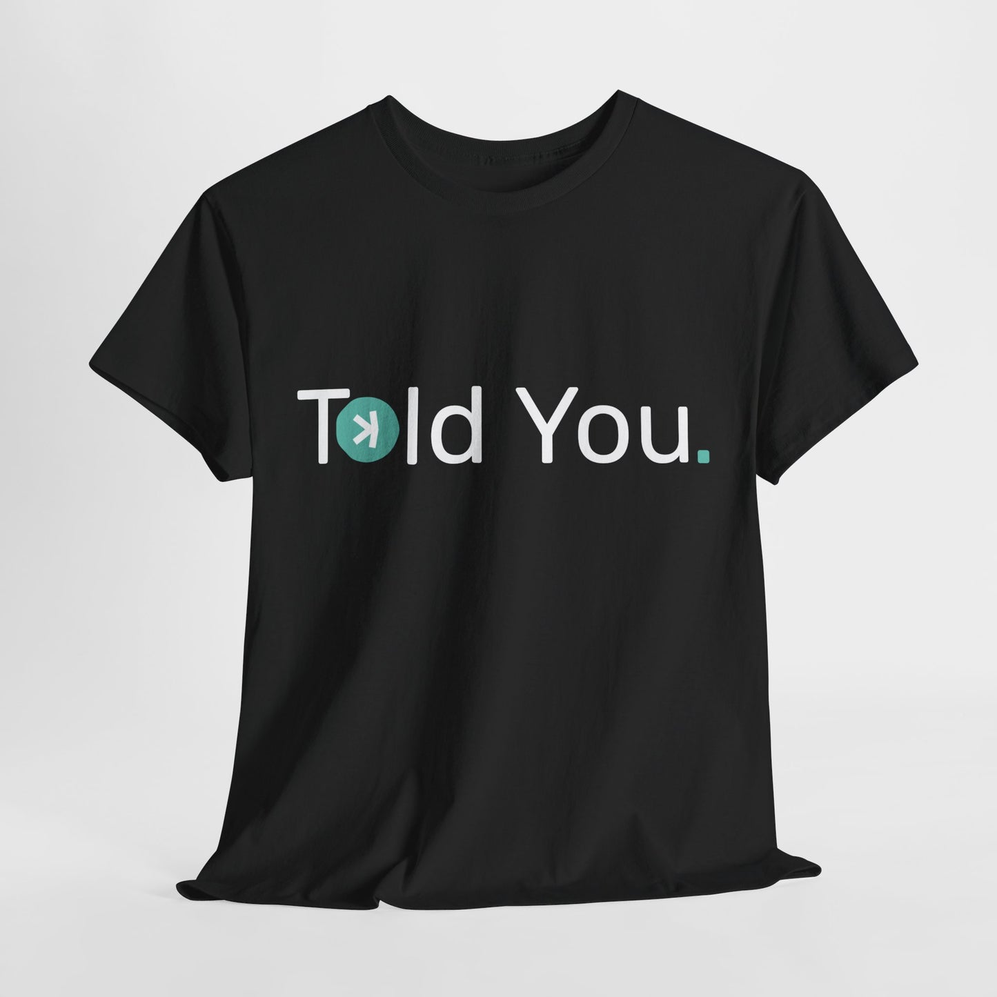 T-shirt - Told you. AUS SHIPPING