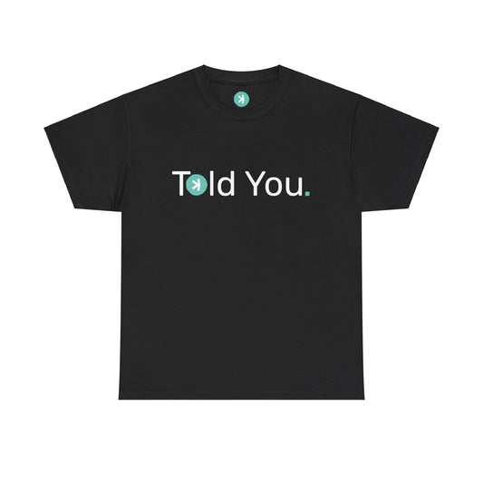 T-shirt - Told you. UK SHIPPING